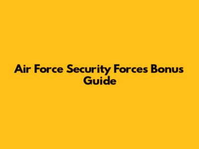 Air Force Security Forces Bonus Guide