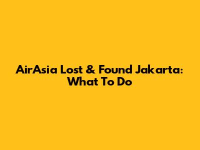 AirAsia Lost & Found Jakarta: What To Do
