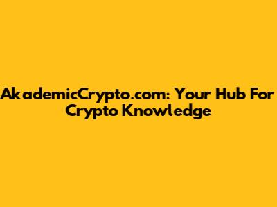 AkademicCrypto.com: Your Hub For Crypto Knowledge