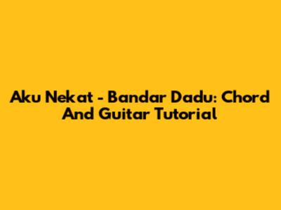 Aku Nekat - Bandar Dadu: Chord And Guitar Tutorial