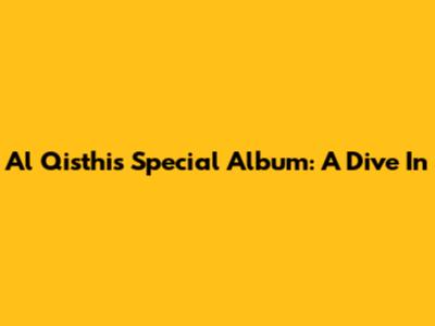 Al Qisthi's Special Album: A Dive In