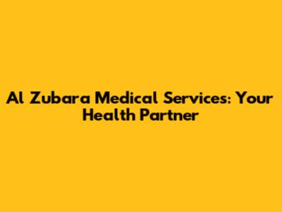 Al Zubara Medical Services: Your Health Partner