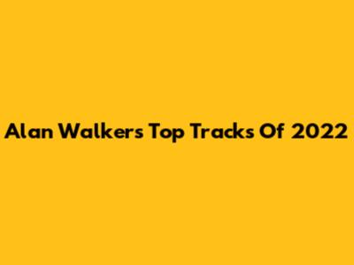 Alan Walker's Top Tracks Of 2022