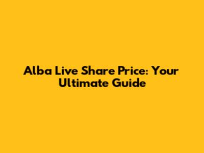Alba Live Share Price: Your Ultimate Guide