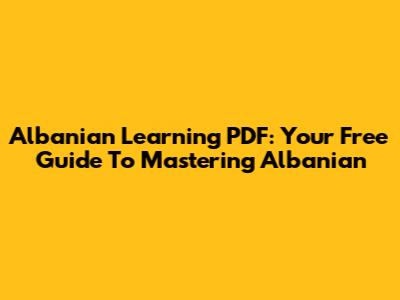 Albanian Learning PDF: Your Free Guide To Mastering Albanian