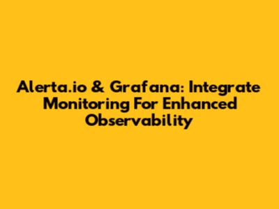 Alerta.io & Grafana: Integrate Monitoring For Enhanced Observability