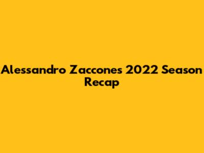 Alessandro Zaccone's 2022 Season Recap