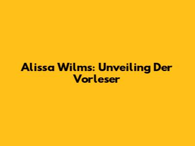 Alissa Wilms: Unveiling 'Der Vorleser'