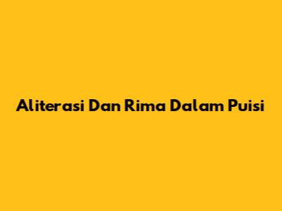 Aliterasi Dan Rima Dalam Puisi