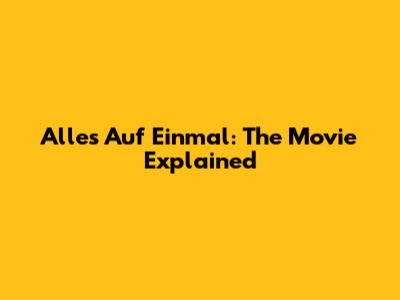 Alles Auf Einmal: The Movie Explained