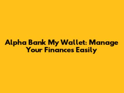 Alpha Bank My Wallet: Manage Your Finances Easily