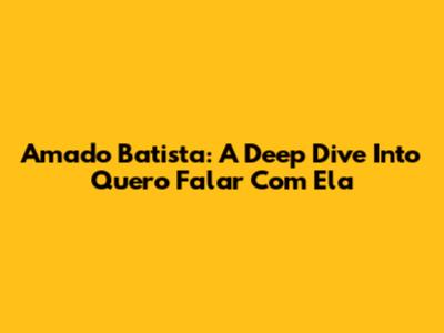 Amado Batista: A Deep Dive Into 'Quero Falar Com Ela'