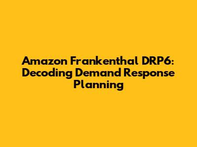 Amazon Frankenthal DRP6: Decoding Demand Response Planning