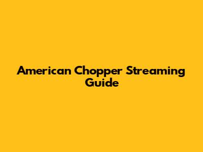 American Chopper Streaming Guide
