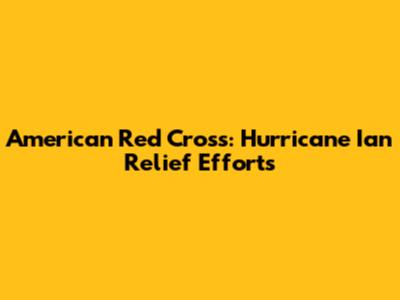 American Red Cross: Hurricane Ian Relief Efforts