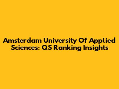 Amsterdam University Of Applied Sciences: QS Ranking Insights