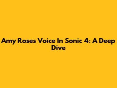 Amy Rose's Voice In Sonic 4: A Deep Dive
