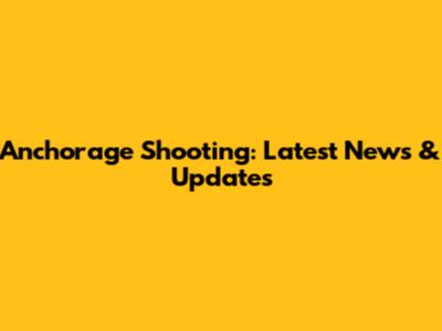 Anchorage Shooting: Latest News & Updates