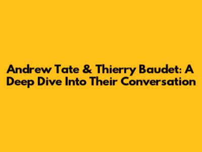 Andrew Tate & Thierry Baudet: A Deep Dive Into Their Conversation