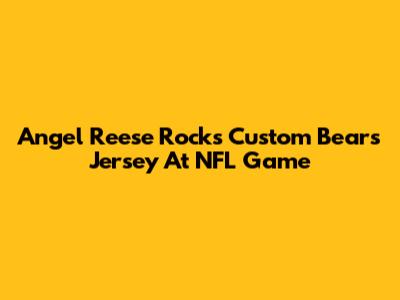 Angel Reese Rocks Custom Bears Jersey At NFL Game