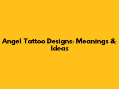 Angel Tattoo Designs: Meanings & Ideas