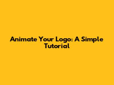 Animate Your Logo: A Simple Tutorial