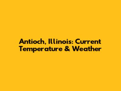 Antioch, Illinois: Current Temperature & Weather