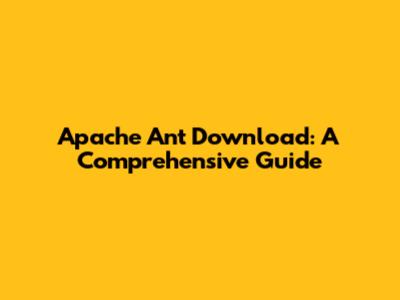 Apache Ant Download: A Comprehensive Guide