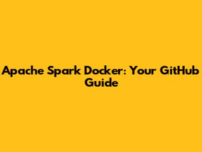 Apache Spark Docker: Your GitHub Guide