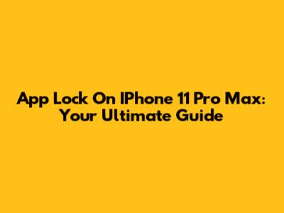 App Lock On IPhone 11 Pro Max: Your Ultimate Guide