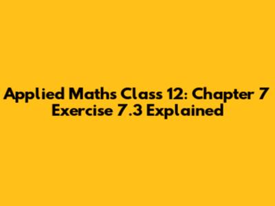 Applied Maths Class 12: Chapter 7 Exercise 7.3 Explained