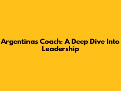 Argentina's Coach: A Deep Dive Into Leadership