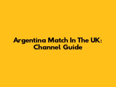 Argentina Match In The UK: Channel Guide