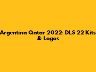 Argentina Qatar 2022: DLS 22 Kits & Logos