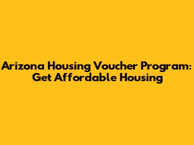 Arizona Housing Voucher Program: Get Affordable Housing