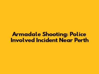 Armadale Shooting: Police Involved Incident Near Perth