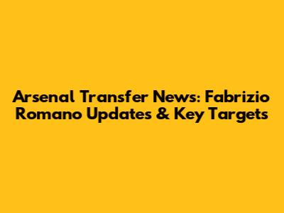 Arsenal Transfer News: Fabrizio Romano Updates & Key Targets
