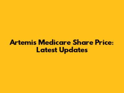 Artemis Medicare Share Price: Latest Updates