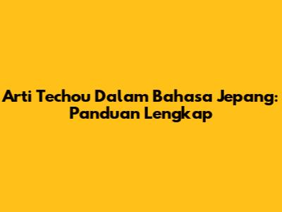 Arti Techou Dalam Bahasa Jepang: Panduan Lengkap
