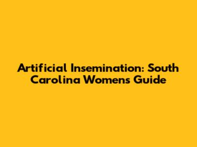 Artificial Insemination: South Carolina Women's Guide