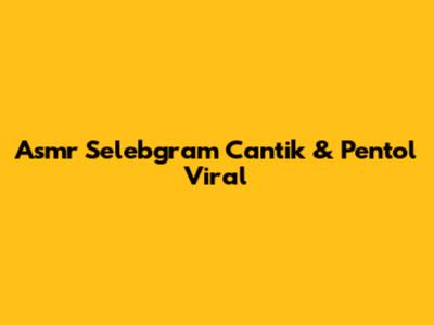 Asmr Selebgram Cantik & Pentol Viral