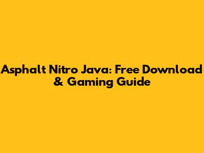 Asphalt Nitro Java: Free Download & Gaming Guide