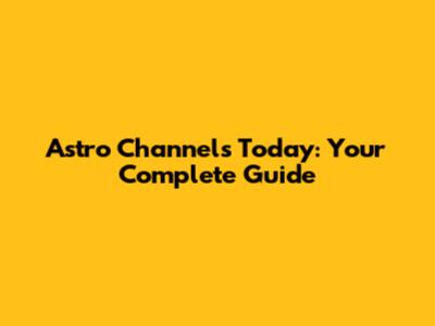 Astro Channels Today: Your Complete Guide