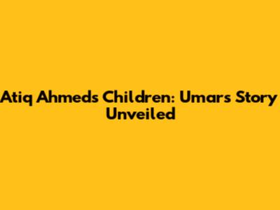 Atiq Ahmed's Children: Umar's Story Unveiled