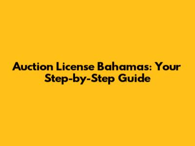 Auction License Bahamas: Your Step-by-Step Guide