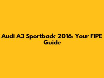 Audi A3 Sportback 2016: Your FIPE Guide