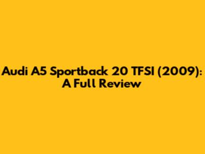 Audi A5 Sportback 20 TFSI (2009): A Full Review