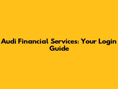 Audi Financial Services: Your Login Guide