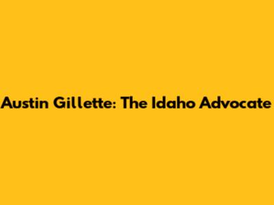 Austin Gillette: The Idaho Advocate