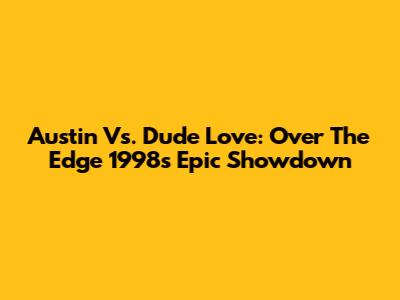 Austin Vs. Dude Love: Over The Edge 1998's Epic Showdown